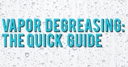 Picture of Vapor Degreasing: The Quick Guide