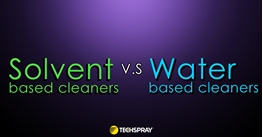 A Thorough Comparison of Water Based Cleaners and Solvent Cleaners